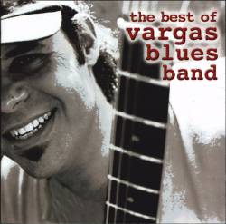 Vargas Blues Band : The Best of Vargas Blues Band